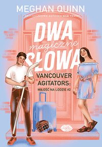 Dwa magiczne słowa. Vancouver Agitators: miłość na lodzie. Tom 2 - Meghan Quinn - ebook
