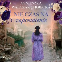 Nie czas na zapomnienie - Agnieszka Walczak-Chojecka - audiobook