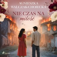 Nie czas na miłość - Agnieszka Walczak-Chojecka - audiobook