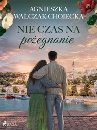 Nie czas na pożegnanie - Agnieszka Walczak-Chojecka - ebook