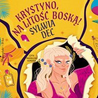 Krystyno, na litość boską! - Sylwia Dec - audiobook