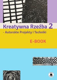 Kreatywna Rzeźba - Autorskie Projekty i Techniki - część 2 - Wioletta Jocz - ebook