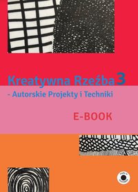 Kreatywna Rzeźba - Autorskie Projekty i Techniki - część 3 - Wioletta Jocz - ebook