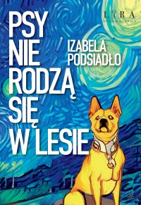 Psy nie rodzą się w lesie - Izabela Podsiadło - ebook