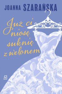Już ci niosę suknię z welonem - Joanna Szarańska - ebook
