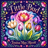 Little Bud. A Magical Fairy Tale - Louisa May Alcott - audiobook