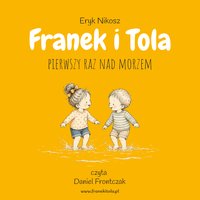 Franek i Tola pierwszy raz nad morzem - Eryk Nikosz - audiobook