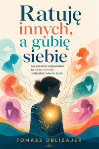 Ratuję innych, a gubię siebie - Tomasz Oblizajek - ebook