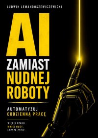 AI zamiast nudnej roboty - Ludwik Lewandoszewiczewicki - ebook