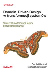 Domain-Driven Design w transformacji systemów. Skuteczna modernizacja legacy bez zbędnego ryzyka - Carola Lilienthal - ebook