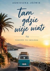 Tam gdzie wieje wiatr - Agnieszka Jóźwik - ebook