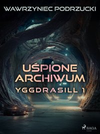 Uśpione archiwum. Yggdrasill 1 - Wawrzyniec Podrzucki - ebook