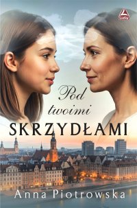 Pod twoimi skrzydłami - Anna Piotrowska - ebook