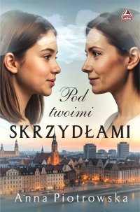 Pod twoimi skrzydłami - Anna Piotrowska - ebook