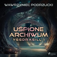 Uśpione archiwum. Yggdrasill 1 - Wawrzyniec Podrzucki - audiobook