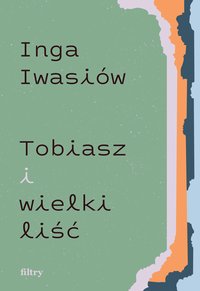 Tobiasz i wielki liść - Inga Iwasiów - ebook