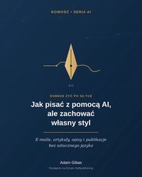 Jak pisać z pomocą AI, ale zachować własny styl - Adam Gibas - ebook