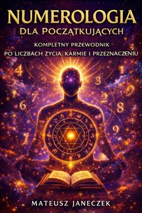 Numerologia dla Początkujących – Kompletny Przewodnik - Mateusz Janeczek - ebook