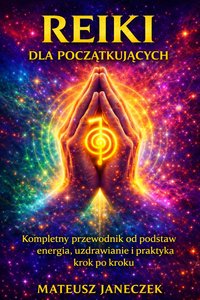 Reiki dla początkujących – Kompletny przewodnik od podstaw - Mateusz Janeczek - ebook