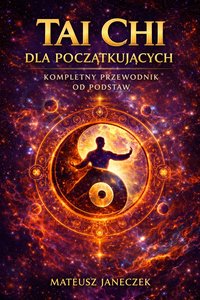 Tai Chi dla początkujących – Kompletny przewodnik od podstaw - Mateusz Janeczek - ebook
