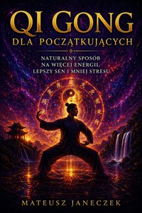 Qi Gong dla początkujących – Naturalny sposób na więcej energii - Mateusz Janeczek - ebook