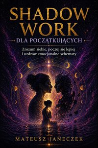 Shadow Work dla początkujących – Zrozum siebie - Mateusz Janeczek - ebook
