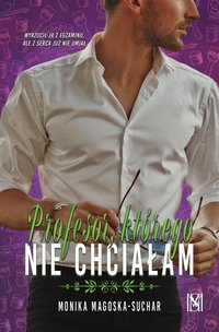 Profesor, którego nie chciałam - Monika Magoska- Suchar - ebook