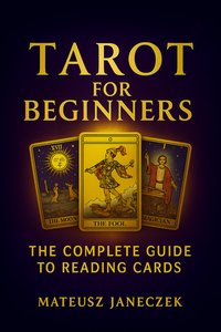 Tarot for Beginners – The Complete Guide to Card Reading - Mateusz Janeczek - ebook