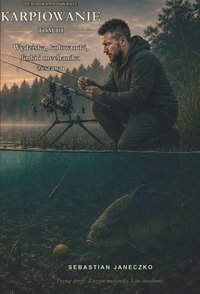 Karpiowanie. Tom III. Wędziska, kołowrotki, linki i mechanika zestawu - Sebastian Janeczko - ebook