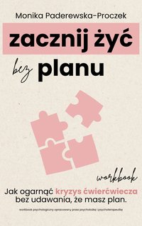 Zacznij żyć bez planu. Workbook - Monika Paderewska-Proczek - ebook