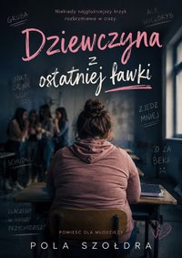 Dziewczyna z ostatniej ławki - Pola Szołdra - ebook