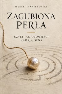 Zagubiona Perła. Czyli jak opowieści nadają sens - Marek Staniszewski - ebook