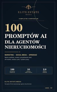 100 promptów AI dla Agentów Nieruchomości. - ELITE ESTATE MEDIA - ebook
