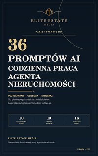 Codzienna praca agenta nieruchomości. Praktyczny pakiet 36 promptów AI - ELITE ESTATE MEDIA - ebook