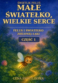 Feluś i światełko Zielonej Łąki - Część 1 - Lena Świetlińska - ebook