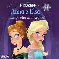 Frozen - Anna e Elsa 1 - Lunga vita alla Regina! - Disney - audiobook