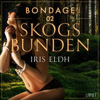 Bondage 2: Skogsbunden - erotisk BDSM-novell - Eldh - audiobook