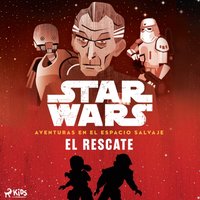 Star Wars: Aventuras en el Espacio Salvaje- El rescate - Wars - audiobook
