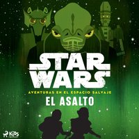 Star Wars: Aventuras en el Espacio Salvaje - El asalto - Wars - audiobook