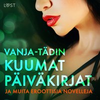 Vanja-tÃ¤din kuumat pÃ¤ivÃ¤kirjat ja muita eroottisia novelleja - Lindskog - audiobook