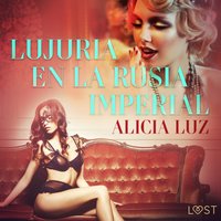 Lujuria en la Rusia imperial - Relato erÃ³tico - Luz - audiobook