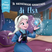 Disney prima della storia: Il salvataggio ghiacciato di Elsa - Disney - audiobook