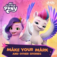 My Little Pony - The New Generation - Make Your Mark and Other Stories - SAS - audiobook
