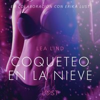 Coqueteo en la nieve - Relato erÃ³tico - Lind - audiobook