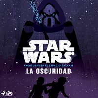 Star Wars: Aventuras en el Espacio Salvaje- La oscuridad - Wars - audiobook
