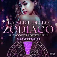 La serie dello Zodiaco: 10 racconti erotici per il Sagittario - Opracowanie zbiorowe - audiobook