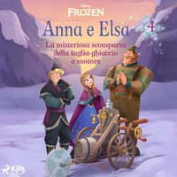 Frozen - Anna e Elsa 4 - La misteriosa scomparsa della taglia-ghiaccio a motore - Disney - audiobook