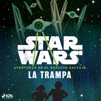 Star Wars: Aventuras en el Espacio Salvaje - La trampa - Wars - audiobook