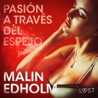 PasiÃ³n a travÃ©s del espejo - Relato erÃ³tico - Edholm - audiobook