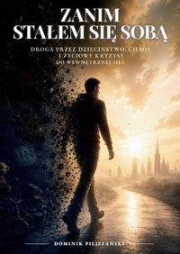 Zanim stałem się sobą - Dominik Piliszański - ebook